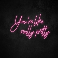 You're Like Really Pretty, Large LED Neon Sign (rose red)