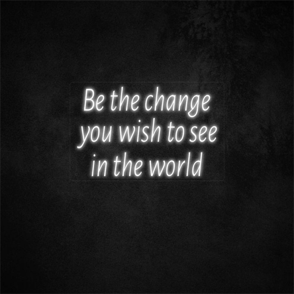 Be the change you wish to see in the world 29.5×18.9in/75×48cm